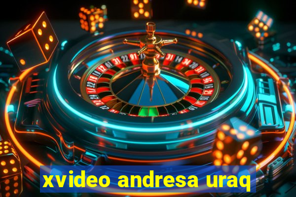 xvideo andresa uraq